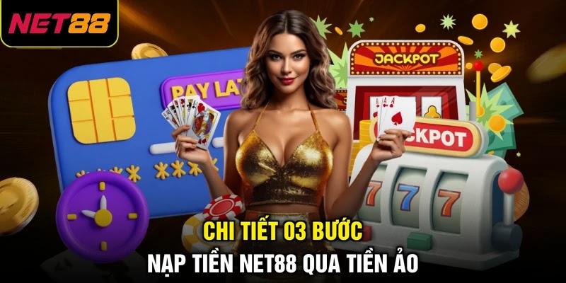 Chi tiết 03 bước nạp tiền NET88 qua tiền ảo Chi tiết 03 bước nạp tiền NET88 qua tiền ảo