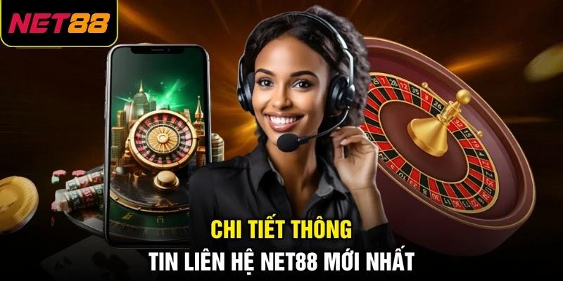 Chi tiết thông tin liên hệ NET88 mới nhất Chi tiết thông tin liên hệ NET88 mới nhất