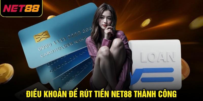 Điều khoản để rút tiền NET88 thành công Điều khoản để rút tiền NET88 thành công