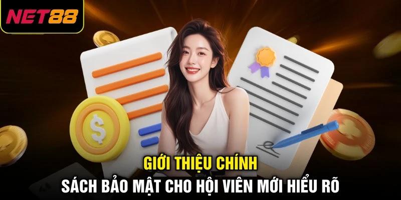 Giới thiệu chính sách bảo mật cho hội viên mới hiểu rõ Giới thiệu chính sách bảo mật cho hội viên mới hiểu rõ