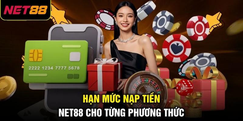 Hạn mức nạp tiền NET88 cho từng phương thức Hạn mức nạp tiền NET88 cho từng phương thức