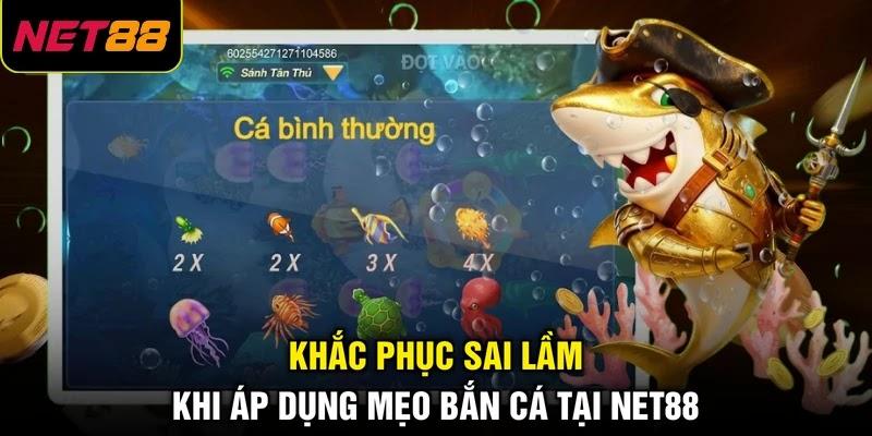 Khắc phục sai lầm khi áp dụng mẹo bắn cá tại NET88