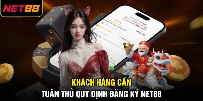 Khách hàng cần tuân thủ quy định đăng ký NET88 Khách hàng cần tuân thủ quy định đăng ký NET88