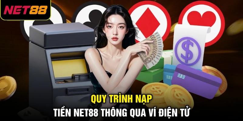Quy trình nạp tiền NET88 thông qua ví điện tử Quy trình nạp tiền NET88 thông qua ví điện tử