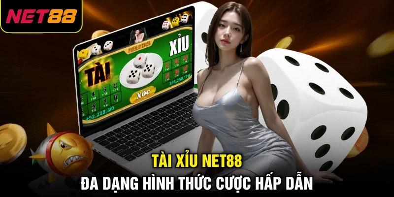 Tài Xỉu NET88 đa dạng hình thức cược hấp dẫn